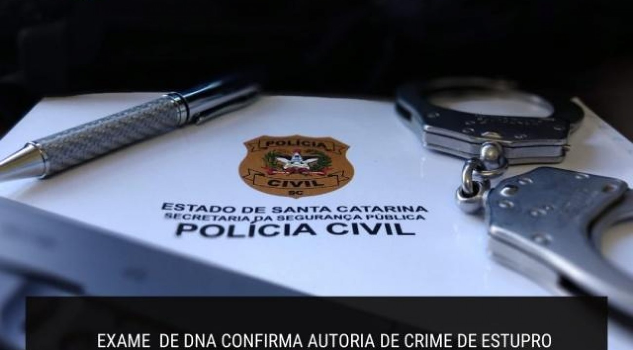Exame de DNA confirma autoria de crime de estupro em Cunha Porã.